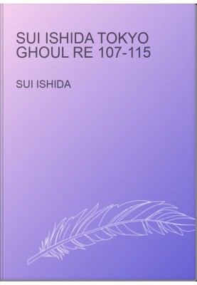 Sui Ishida Tokyo Ghoul re 107-115