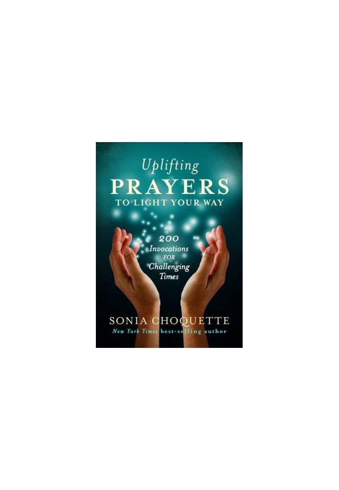 Uplifting Prayers to Light Your Way: 200 Invocations for Challenging Times
