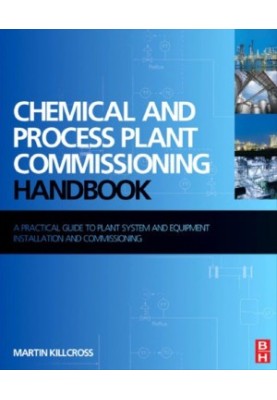 Chemical and process plant commissioning handbook : a practical guide to plant system and equipment installation and commissi