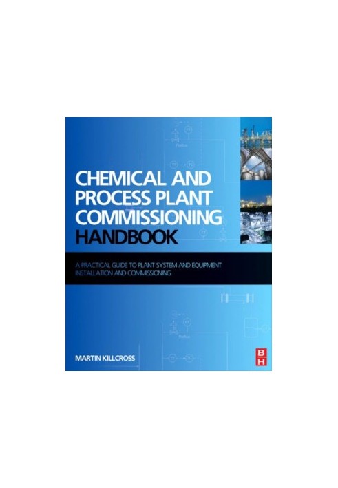 Chemical and process plant commissioning handbook : a practical guide to plant system and equipment installation and commissi