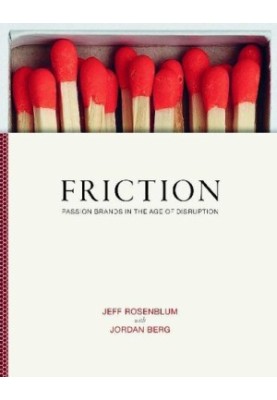 Friction : Passion Brands in the Age of Disruption