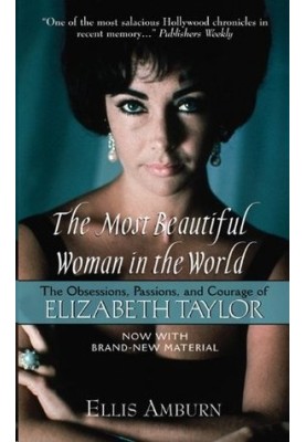 The Most Beautiful Woman in the World · The Obsessions, Passions, and Courage of Elizabeth Taylor