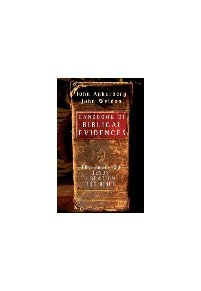 Handbook of Biblical Evidences: The Facts on Jesus, Creation, The Bible