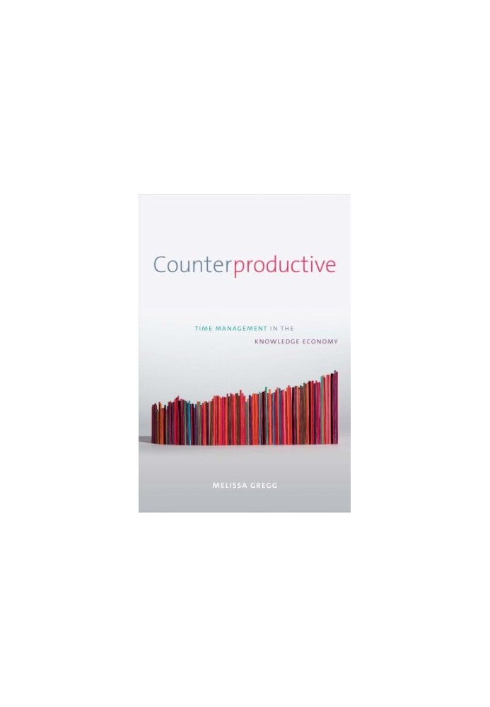 Counterproductive Time Management in the Knowledge Economy