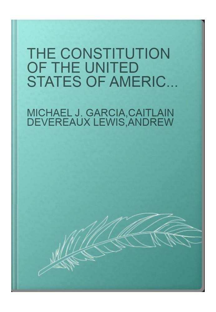 The Constitution of the United States of America. Analysis and Interpretation