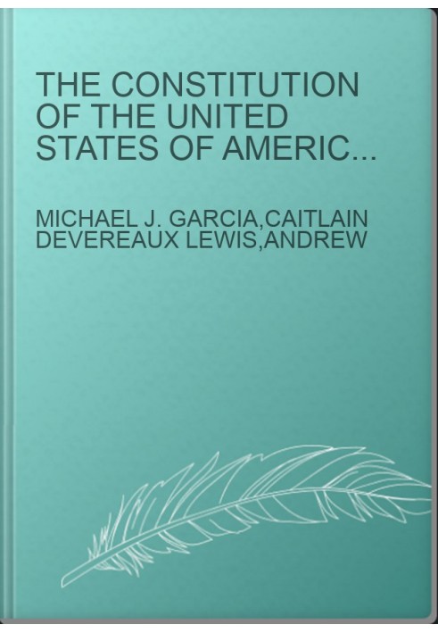 The Constitution of the United States of America. Analysis and Interpretation