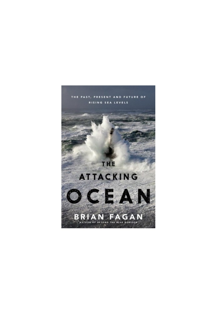 The Attacking Ocean: The Past, Present, and Future of Rising Sea Levels