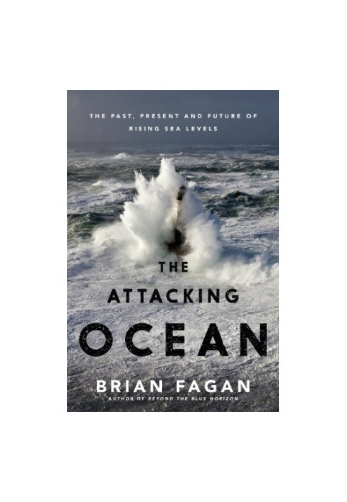The Attacking Ocean: The Past, Present, and Future of Rising Sea Levels
