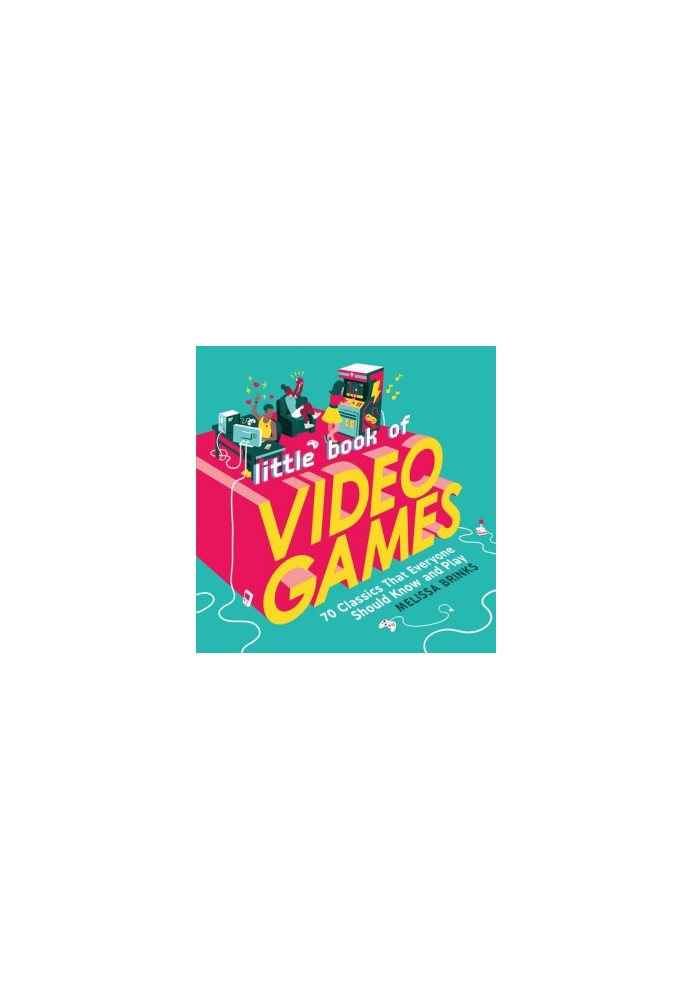 Little Book of Video Games: 70 Classics That Everyone Should Know and Play