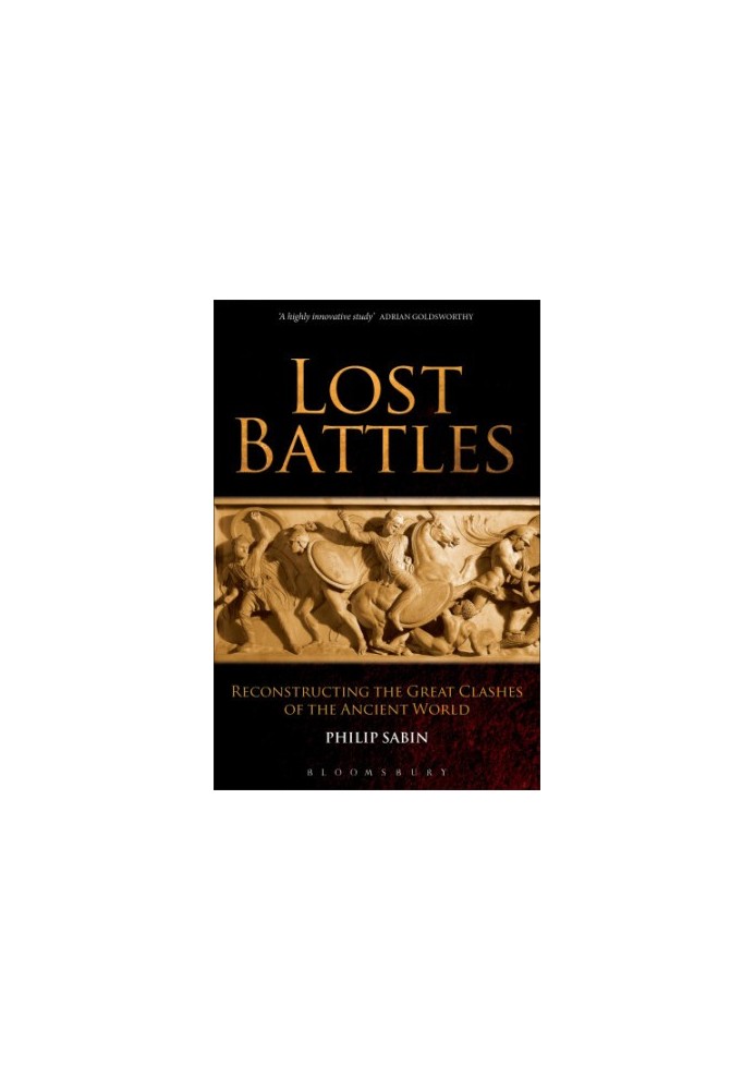 Lost Battles Reconstructing the Great Clashes of the Ancient World