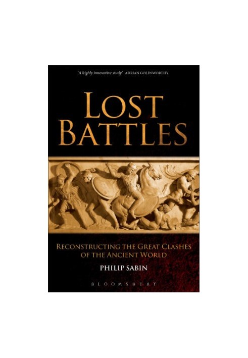 Lost Battles Reconstructing the Great Clashes of the Ancient World