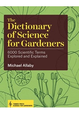 The dictionary of science for gardeners : 6000 scientific terms explored and explained