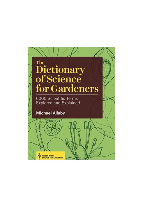 The dictionary of science for gardeners : 6000 scientific terms explored and explained