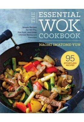 Essential Wok Cookbook: A Simple Chinese Cookbook for Stir-Fry, Dim Sum, and Other Restaurant Favorites