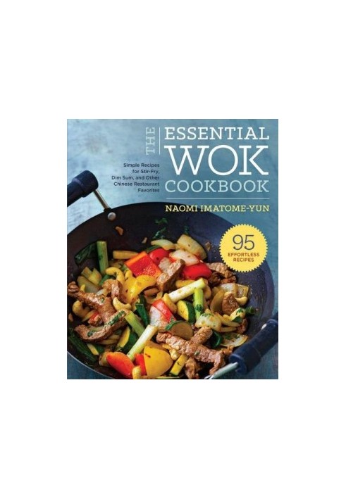 Essential Wok Cookbook: A Simple Chinese Cookbook for Stir-Fry, Dim Sum, and Other Restaurant Favorites