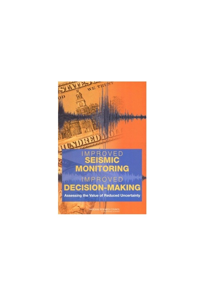 Improved Seismic Monitoring - Improved Decision-Making: Assessing the Value of Reduced Uncertainty