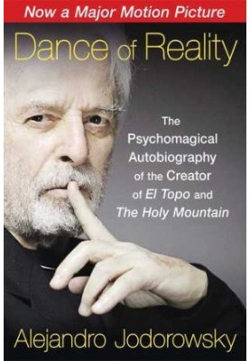 Dance of Reality: The Psychomagical Autobiography of the Creator of El Topo and The Holy Mountain