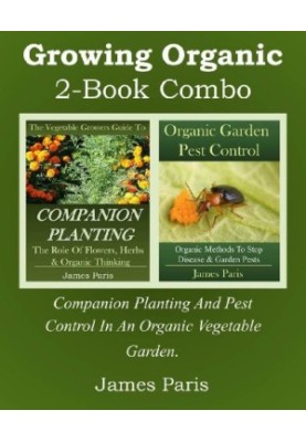 Growing Organic - 2-Book Combo: Companion Planting and Pest Control in an Organic Vegetable Garden