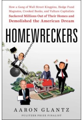 Homewreckers: how a gang of Wall Street kingpins, hedge fund magnates, crooked banks, and vulture capitalists suckered millio
