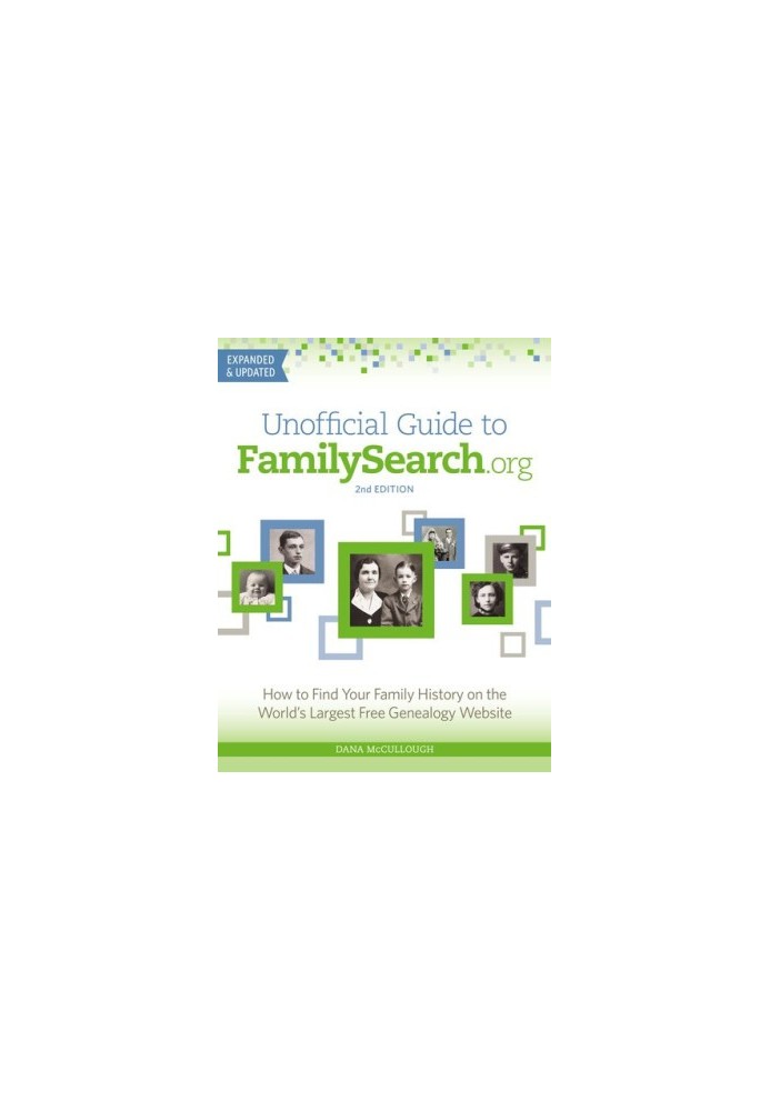 Unofficial Guide to FamilySearch.org: How to Find Your Family History on the World's Largest Free Genealogy Website