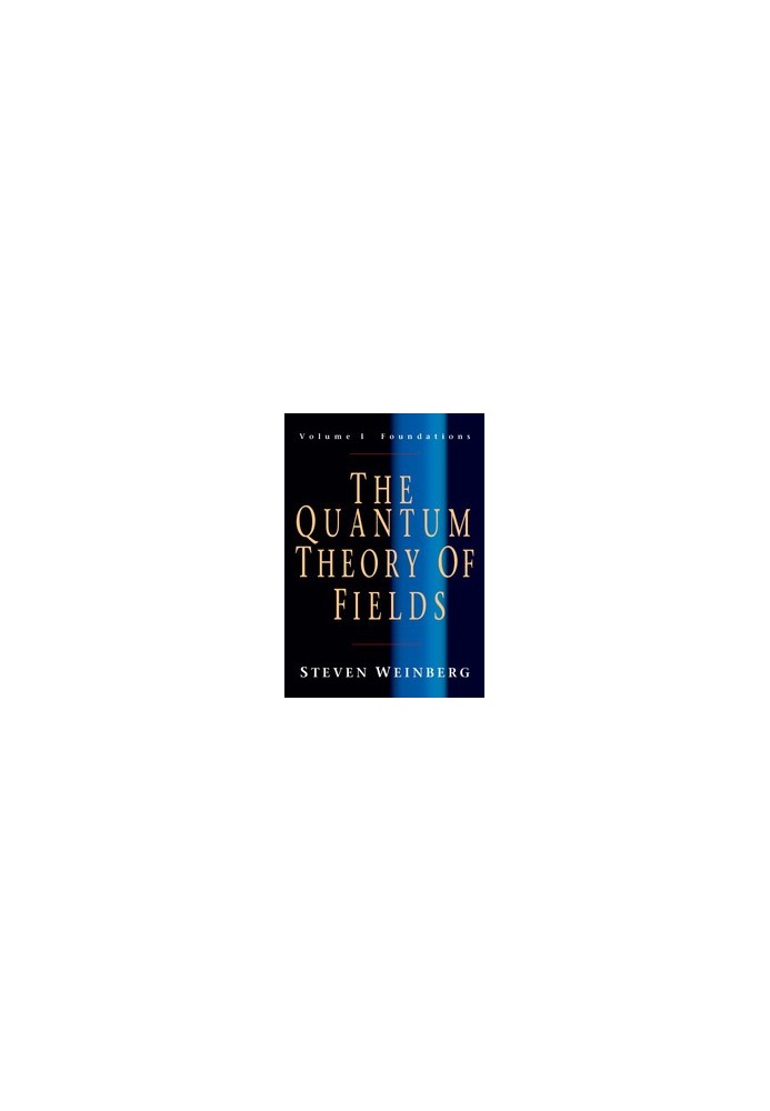 The Quantum Theory of Fields_Volume 1_Foundations