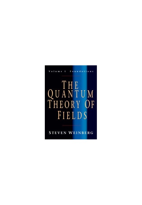 The Quantum Theory of Fields_Volume 1_Foundations