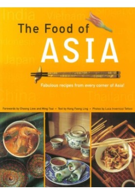 Food of Asia - Featuring authentic recipes from master chefs in Burma, China, India, Indonesia, Japan, Korea, Malaysia, The P