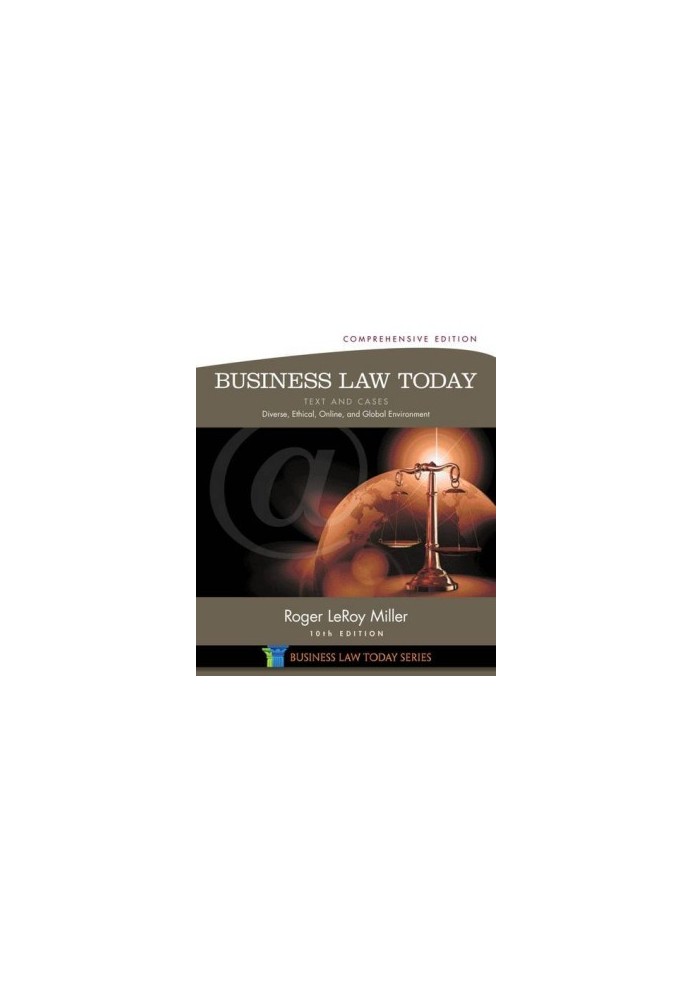 Business Law Today, Comprehensive: Text and Cases: Diverse, Ethical, Online, and Global Environment