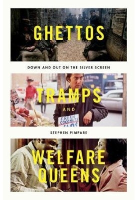 Ghettos, tramps, and welfare queens : down & out on the silver screen