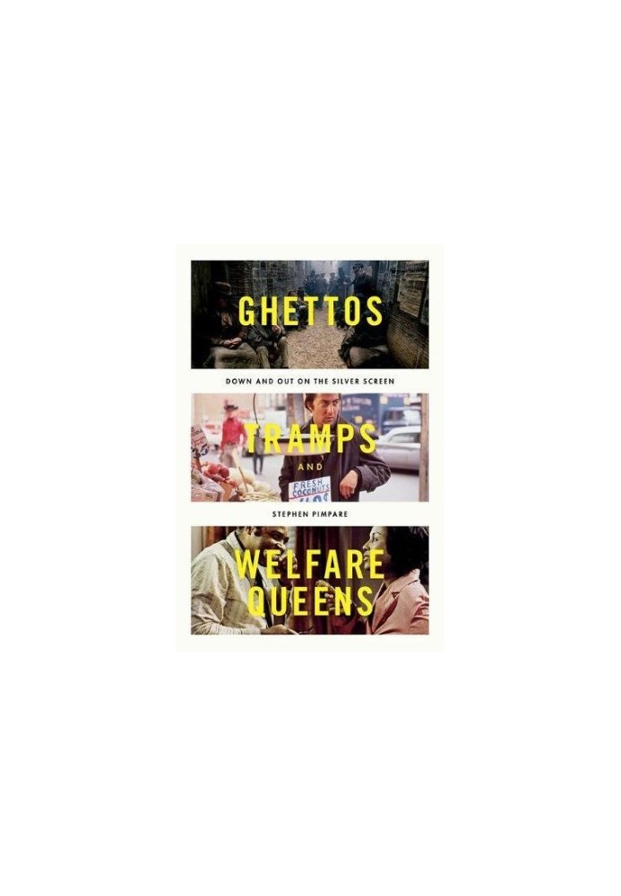 Ghettos, tramps, and welfare queens : down & out on the silver screen