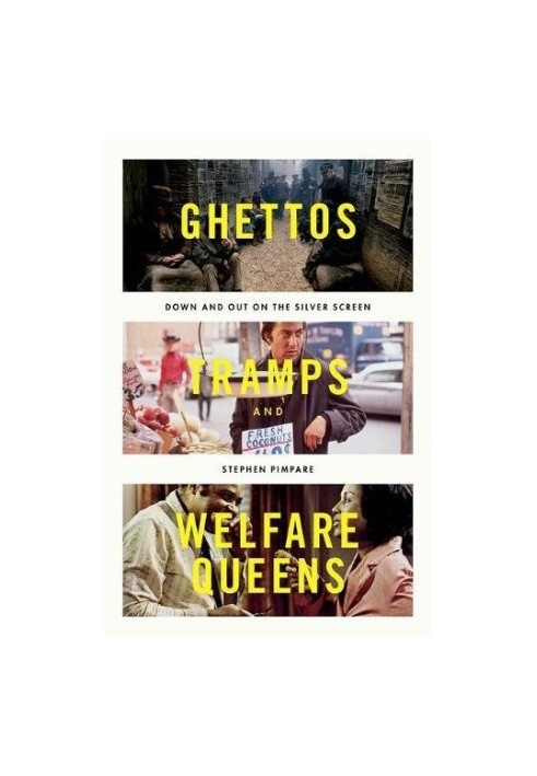 Ghettos, tramps, and welfare queens : down & out on the silver screen