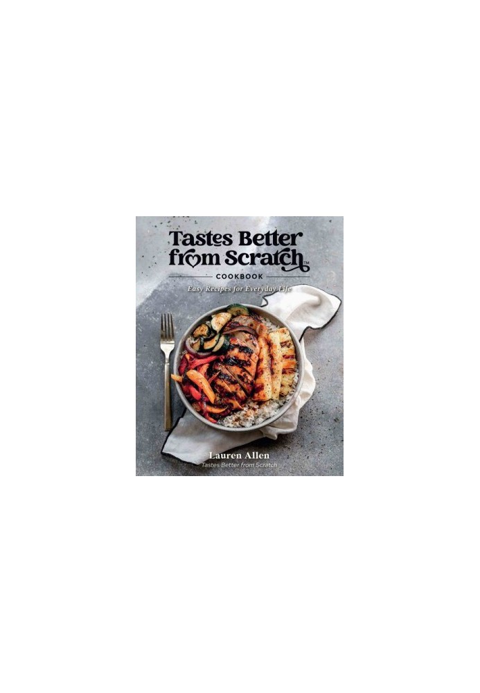 Tastes Better from Scratch™ Cookbook: Easy Recipes for Everyday Life
