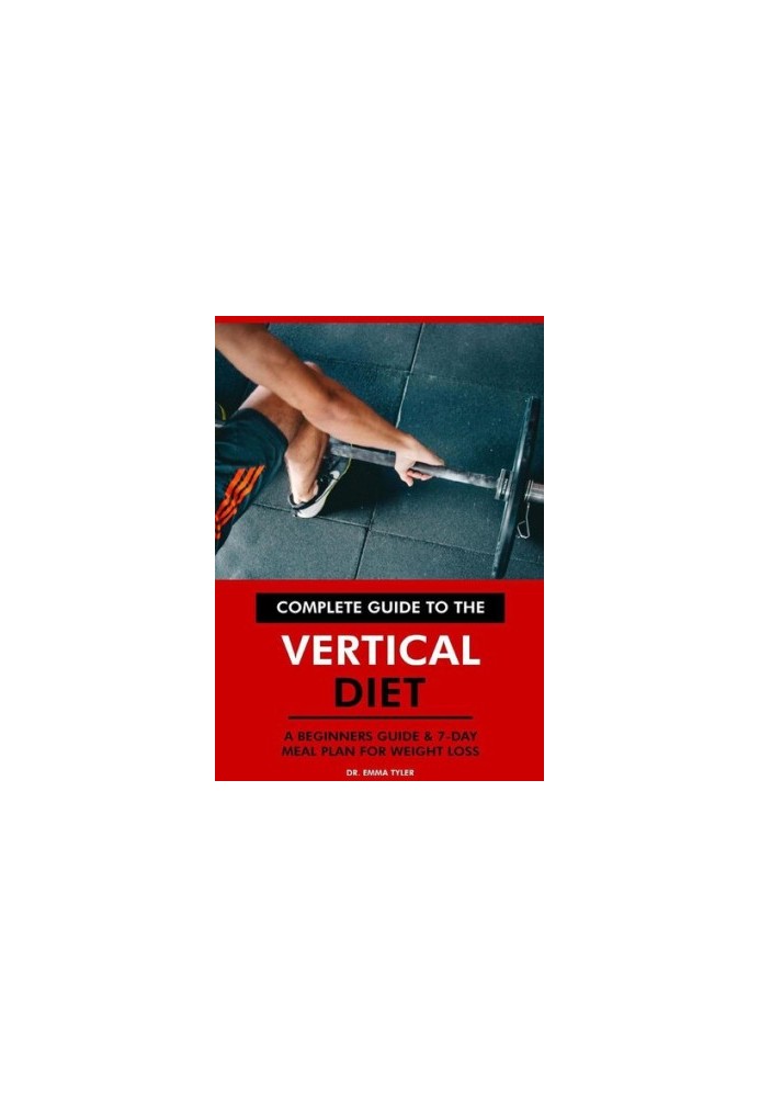 Complete Guide to the Vertical Diet A Beginners Guide & 7-Day Meal Plan for Weight Loss