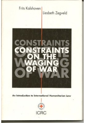 Constraints On The Waging Of War - An Introduction to International Humanitarian Law, 3rd Edition