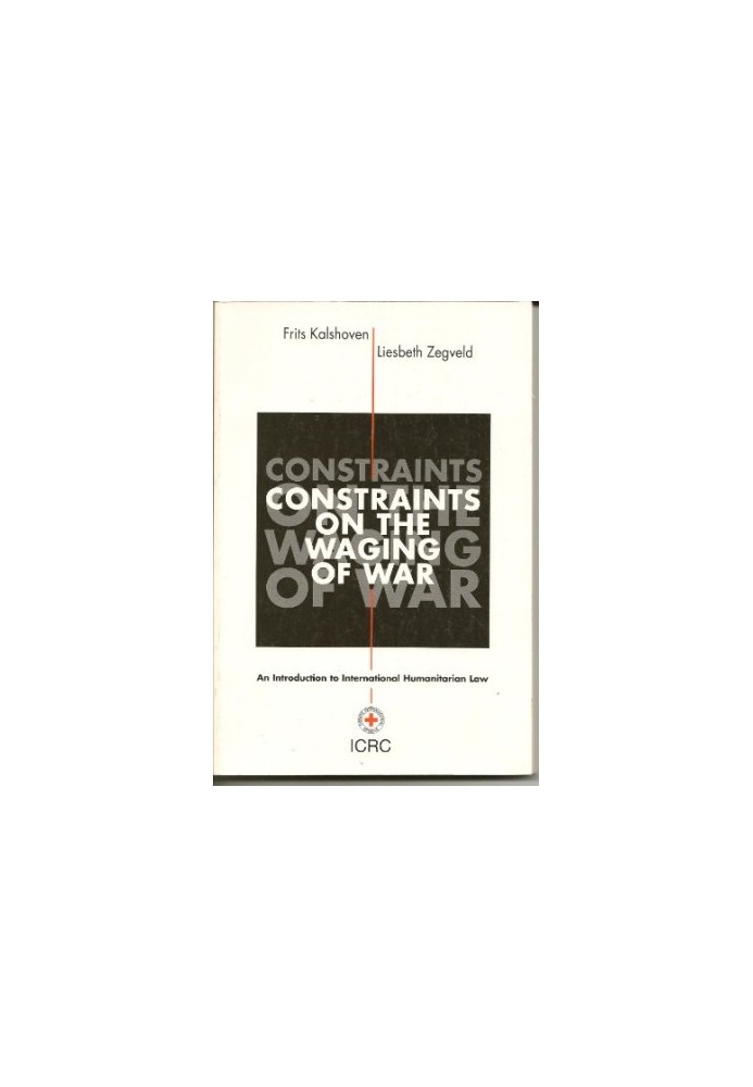 Constraints On The Waging Of War - An Introduction to International Humanitarian Law, 3rd Edition