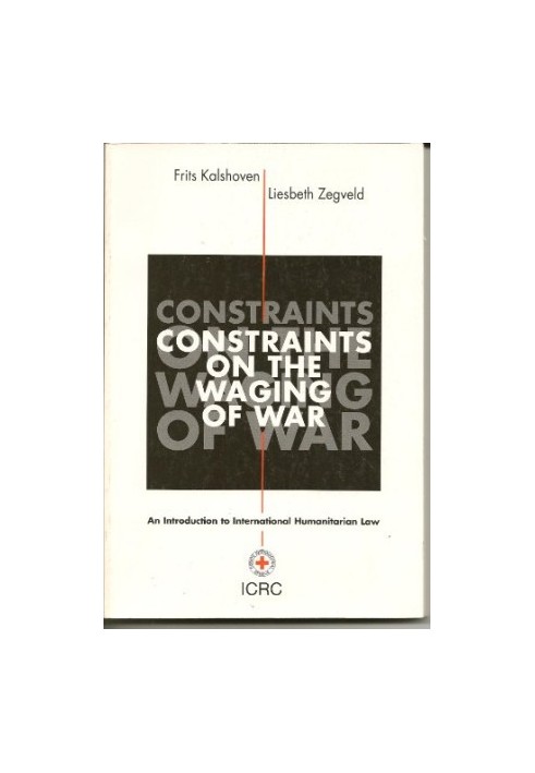 Constraints On The Waging Of War - An Introduction to International Humanitarian Law, 3rd Edition