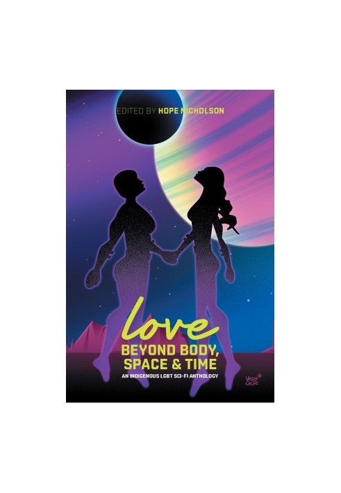 Love Beyond Body, Space & Time: An Indigenous LGBT Sci-Fi Anthology