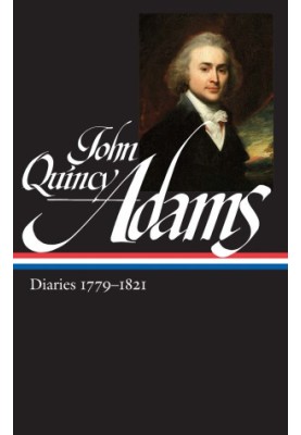 The Diaries of John Quincy Adams, 1779-1821