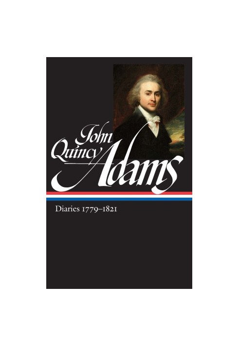 The Diaries of John Quincy Adams, 1779-1821