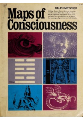 Maps of consciousness I Ching, Tantra, Tarot, alchemy, astrology, actualism