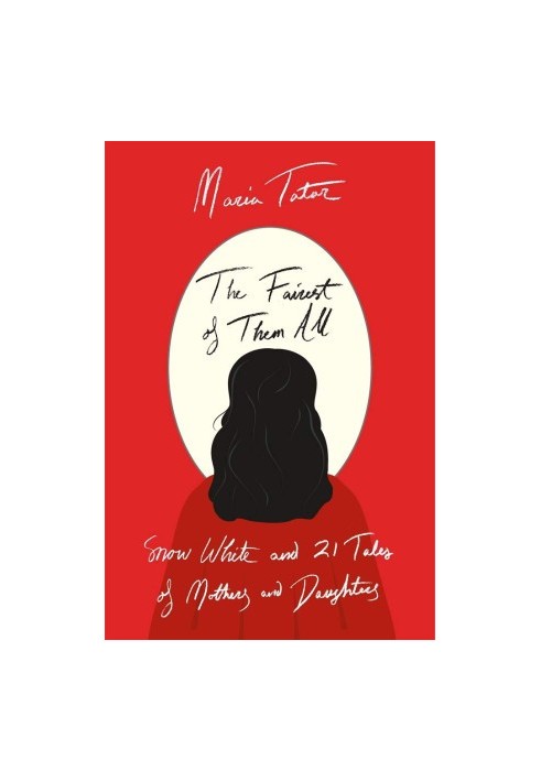 The Fairest of Them All: Snow White and 21 Tales of Mothers and Daughters