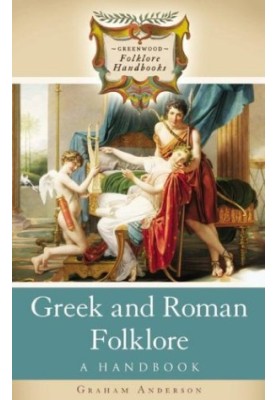 Greek and Roman Folklore: A Handbook (Greenwood Folklore Handbooks)