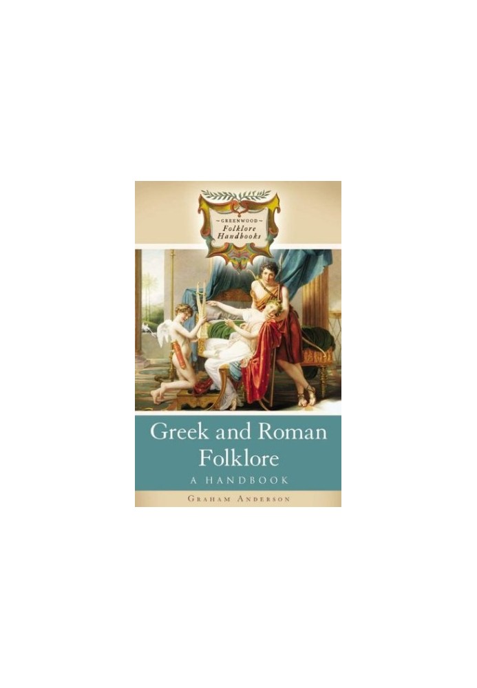Greek and Roman Folklore: A Handbook (Greenwood Folklore Handbooks)