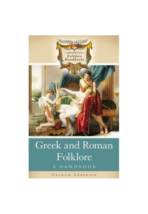 Greek and Roman Folklore: A Handbook (Greenwood Folklore Handbooks)
