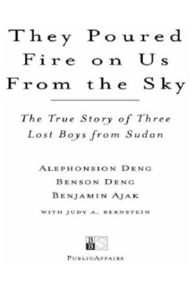They Poured Fire on Us From the Sky: the Story of Three Lost Boys from Sudan