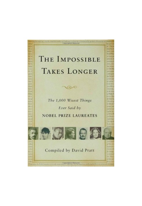 The impossible takes longer : the 1,000 wisest things ever said by Nobel Prize laureates