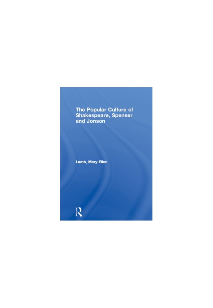 The production of popular culture by Shakespeare, Spenser and Jonson