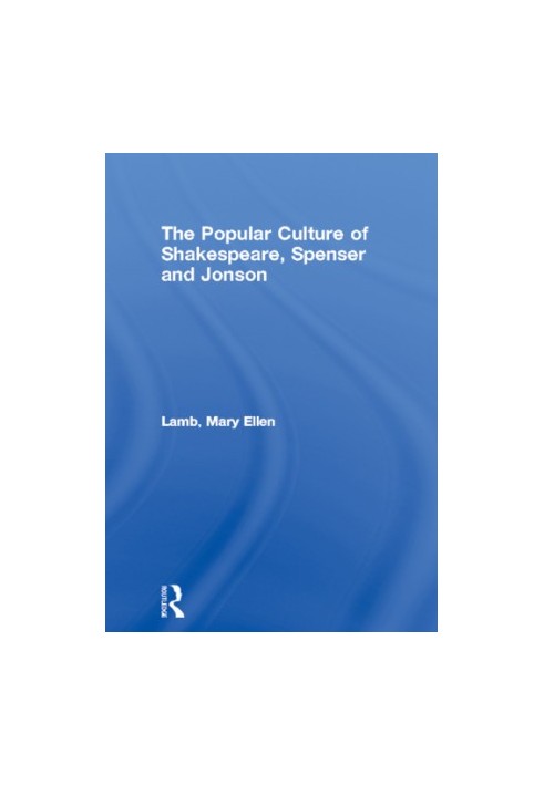 The production of popular culture by Shakespeare, Spenser and Jonson