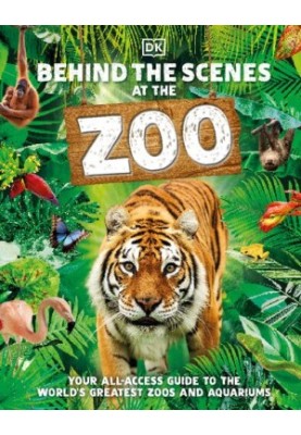 Behind the Scenes at the Zoo: Your All-Access Guide to the World's Greatest Zoos and Aquariums