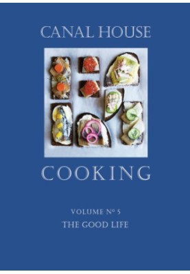 Canal House Cooking - Volume №5 - The Good Life